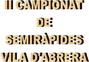 II CAMPIONAT
DE
SEMIRÀPIDES
VILA D'ABRERA